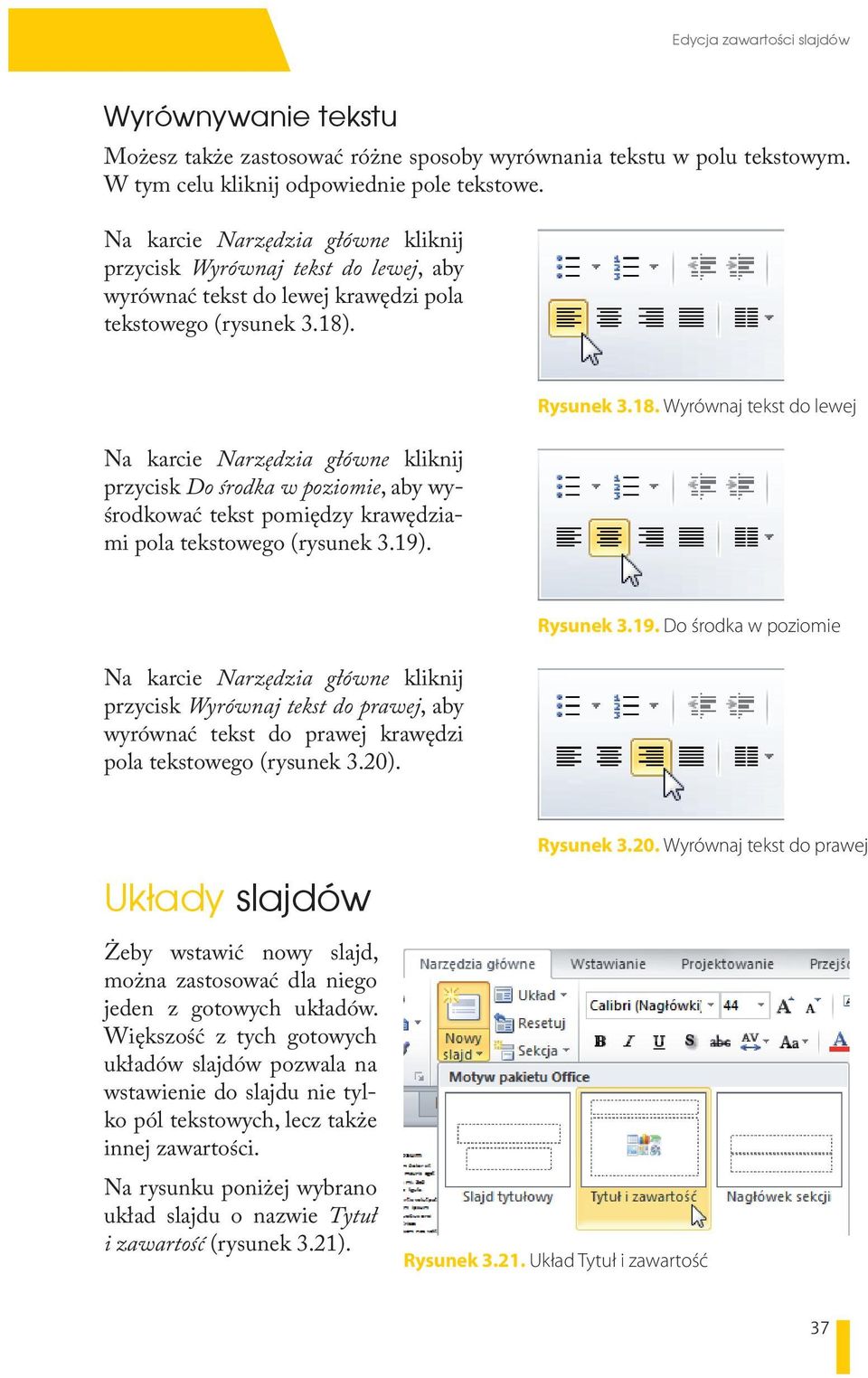 Na karcie Narzędzia główne kliknij przycisk Do środka w poziomie, aby wyśrodkować tekst pomiędzy krawędziami pola tekstowego (rysunek 3.19). Rysunek 3.18.