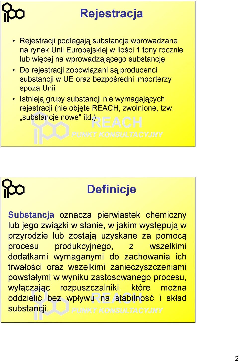 ) Definicje Substancja oznacza pierwiastek chemiczny lub jego związki w stanie, w jakim występują w przyrodzie lub zostają uzyskane za pomocą procesu produkcyjnego, z wszelkimi dodatkami