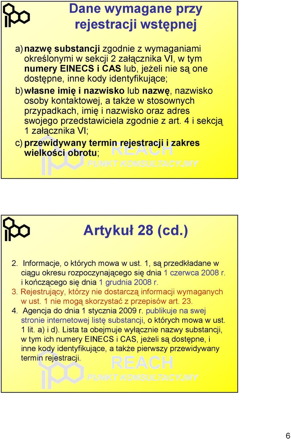 4 i sekcją 1 załącznika VI; c)przewidywany termin rejestracji i zakres wielkości obrotu; Artykuł 28 (cd.) 2. Informacje, o których mowa w ust.