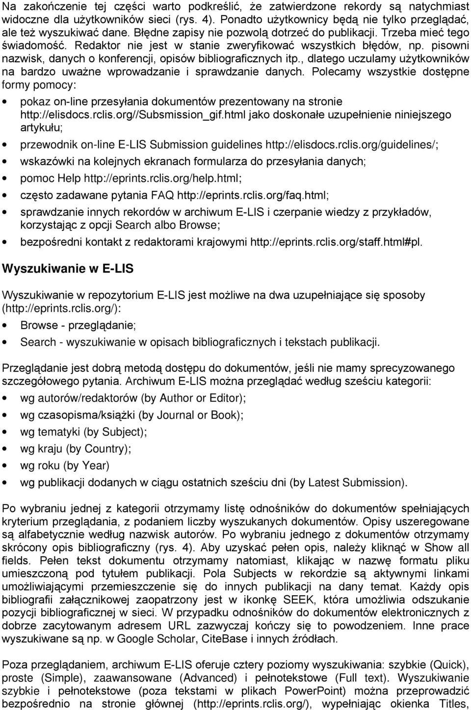 pisowni nazwisk, danych o konferencji, opisów bibliograficznych itp., dlatego uczulamy użytkowników na bardzo uważne wprowadzanie i sprawdzanie danych.