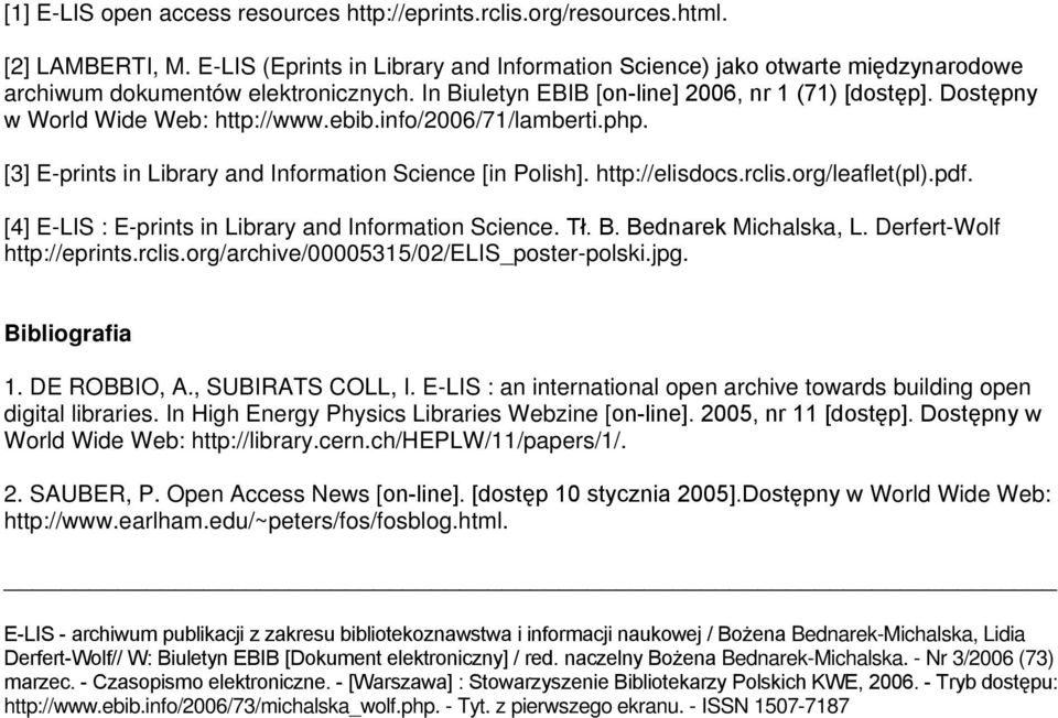 Dostępny w World Wide Web: http://www.ebib.info/2006/71/lamberti.php. [3] E-prints in Library and Information Science [in Polish]. http://elisdocs.rclis.org/leaflet(pl).pdf.