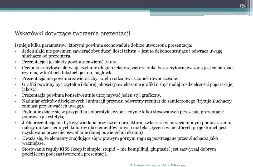 Czcionki szeryfowe ułatwiają czytanie długich tekstów, zaś czcionka bezszeryfowa uważana jest za bardziej czytelną w krótkich tekstach jak np. nagłówki.