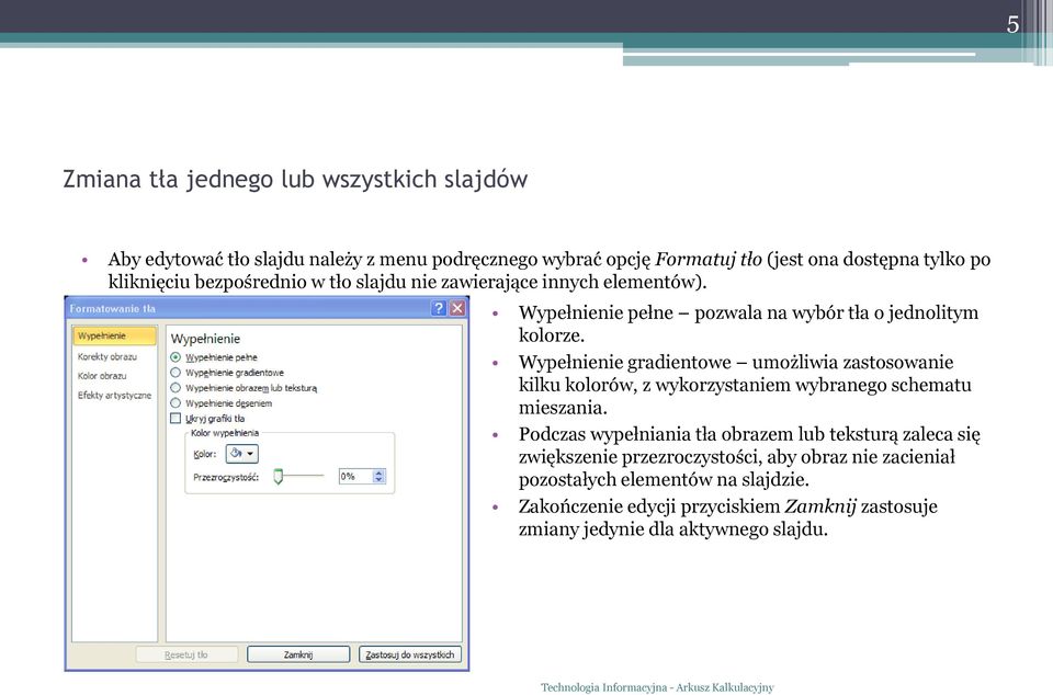 Wypełnienie gradientowe umożliwia zastosowanie kilku kolorów, z wykorzystaniem wybranego schematu mieszania.