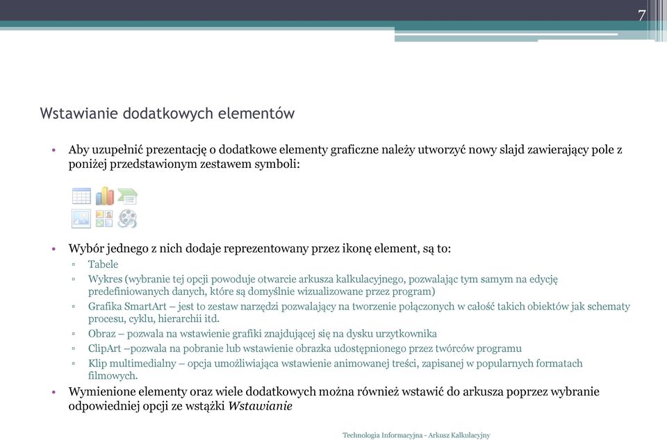 domyślnie wizualizowane przez program) Grafika SmartArt jest to zestaw narzędzi pozwalający na tworzenie połączonych w całość takich obiektów jak schematy procesu, cyklu, hierarchii itd.