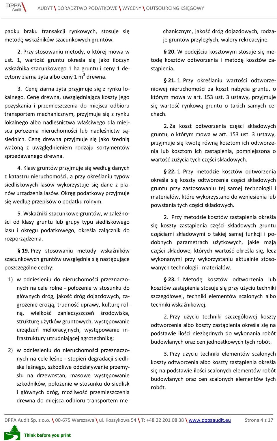 Cenę drewna, uwzględniającą koszty jego pozyskania i przemieszczenia do miejsca odbioru transportem mechanicznym, przyjmuje się z rynku lokalnego albo nadleśnictwa właściwego dla miejsca położenia
