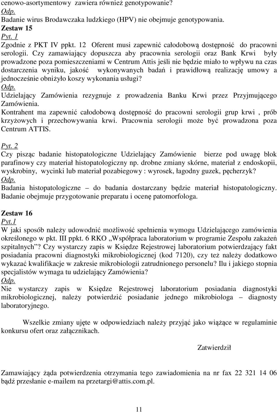 Czy zamawiający dopuszcza aby pracownia serologii oraz Bank Krwi były prowadzone poza pomieszczeniami w Centrum Attis jeśli nie będzie miało to wpływu na czas dostarczenia wyniku, jakość wykonywanych
