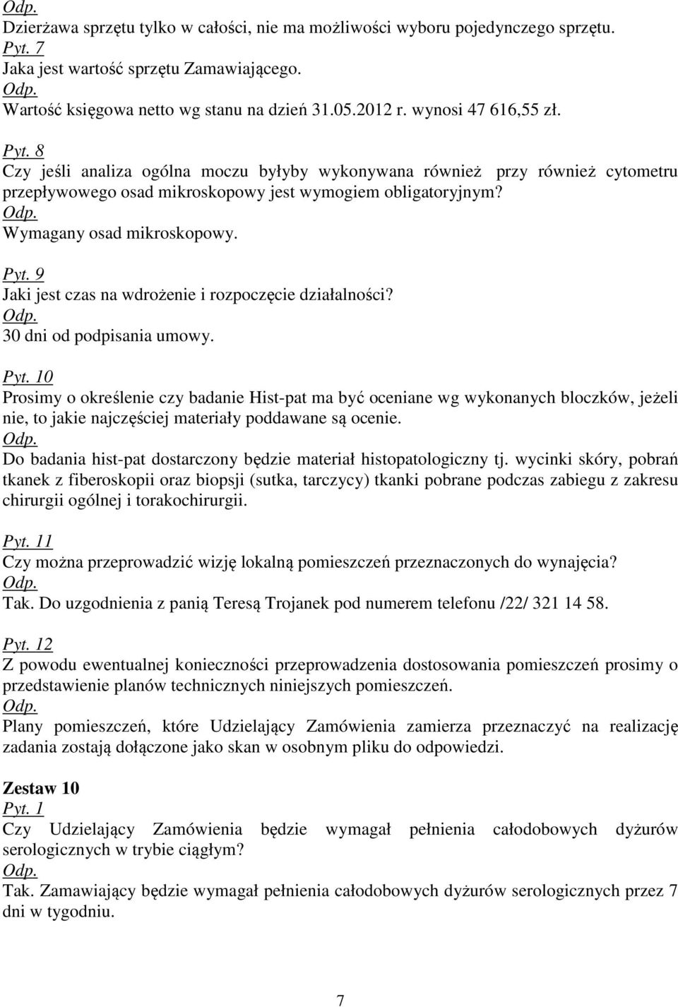 Pyt. 9 Jaki jest czas na wdrożenie i rozpoczęcie działalności? 30 dni od podpisania umowy.