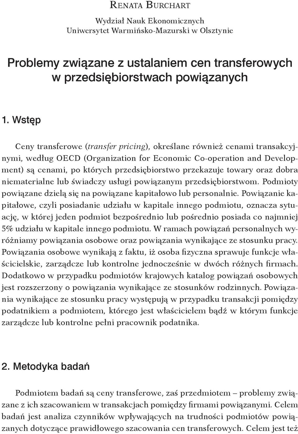 przekazuje towary oraz dobra niematerialne lub świadczy usługi powiązanym przedsiębiorstwom. Podmioty powiązane dzielą się na powiązane kapitałowo lub personalnie.