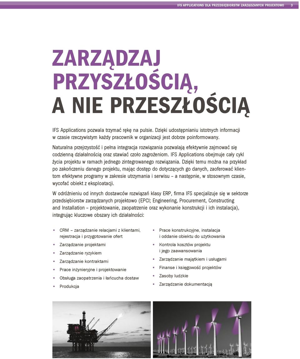 Naturalna przejrzystość i pełna integracja rozwiązania pozwalają efektywnie zajmować się codzienną działalnością oraz stawiać czoło zagrożeniom.