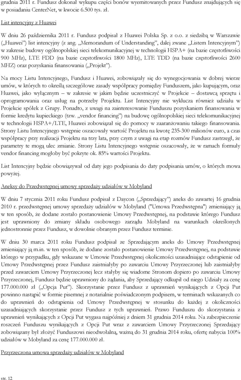 Memorandum of Understanding, dalej zwane Listem Intencyjnym ) w zakresie budowy ogólnopolskiej sieci telekomunikacyjnej w technologii HSPA+ (na bazie częstotliwości 900 MHz), LTE FDD (na bazie