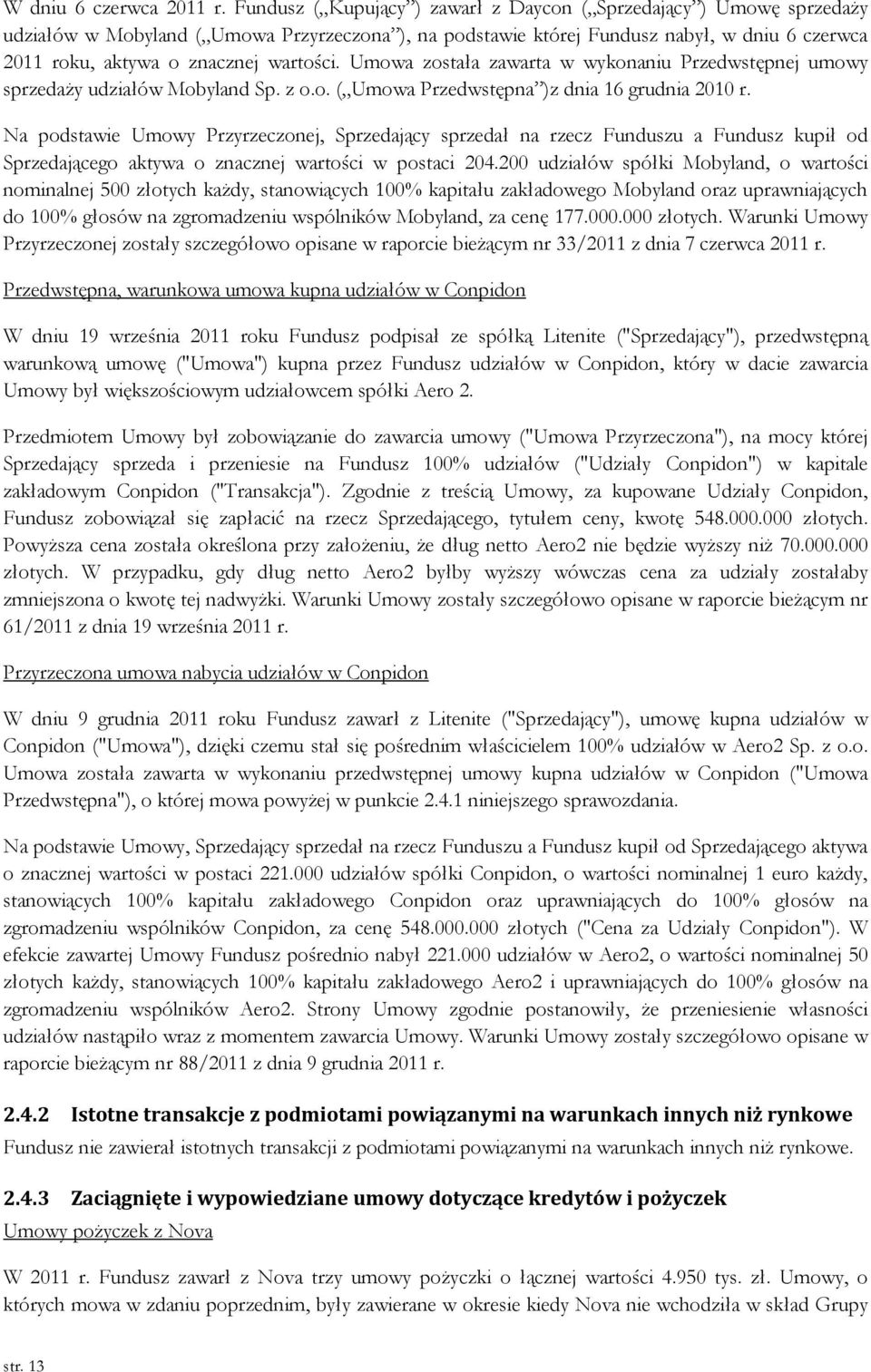 wartości. Umowa została zawarta w wykonaniu Przedwstępnej umowy sprzedaży udziałów Mobyland Sp. z o.o. ( Umowa Przedwstępna )z dnia 16 grudnia 2010 r.