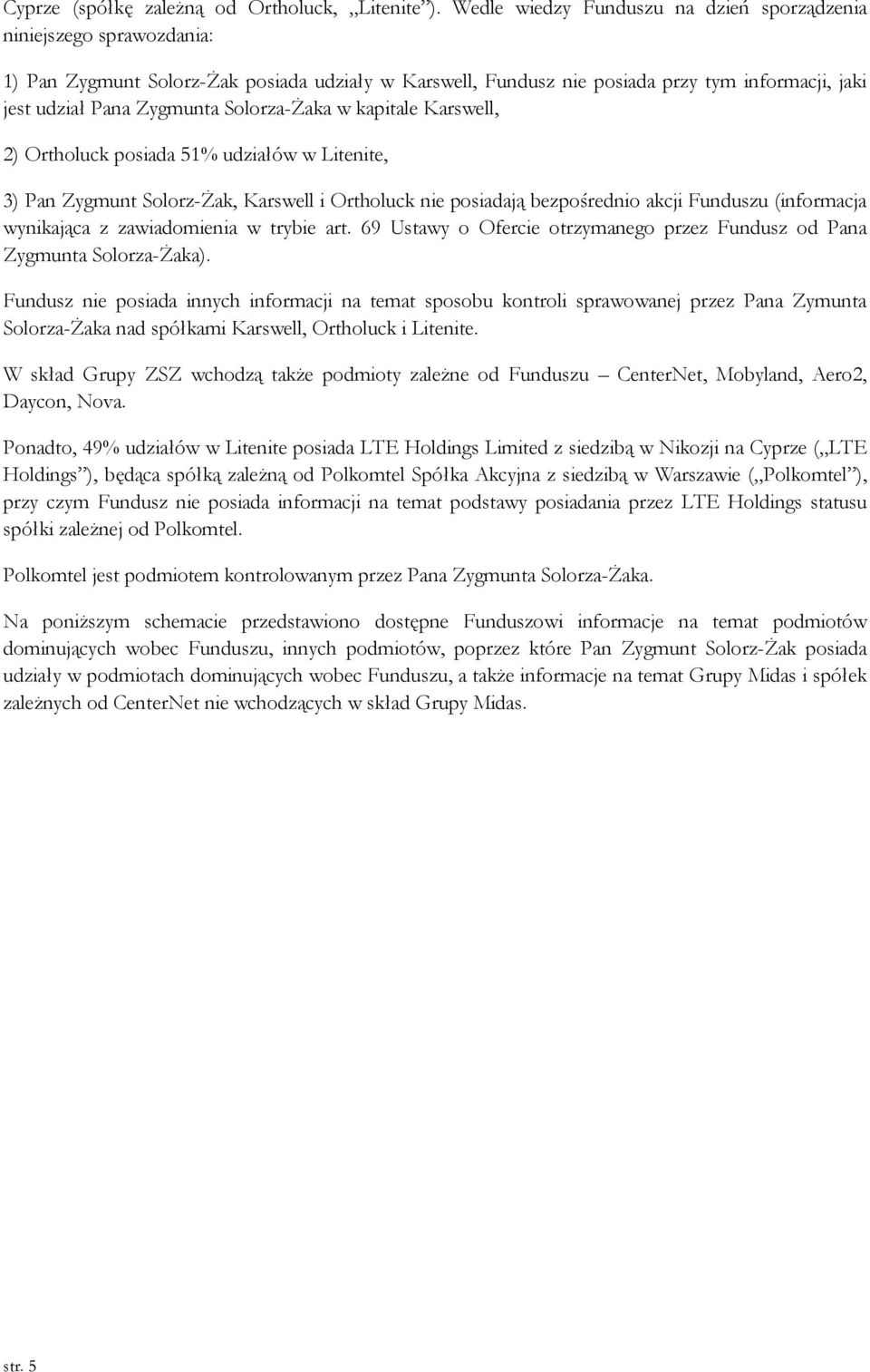 Solorza-Żaka w kapitale Karswell, 2) Ortholuck posiada 51% udziałów w Litenite, 3) Pan Zygmunt Solorz-Żak, Karswell i Ortholuck nie posiadają bezpośrednio akcji Funduszu (informacja wynikająca z