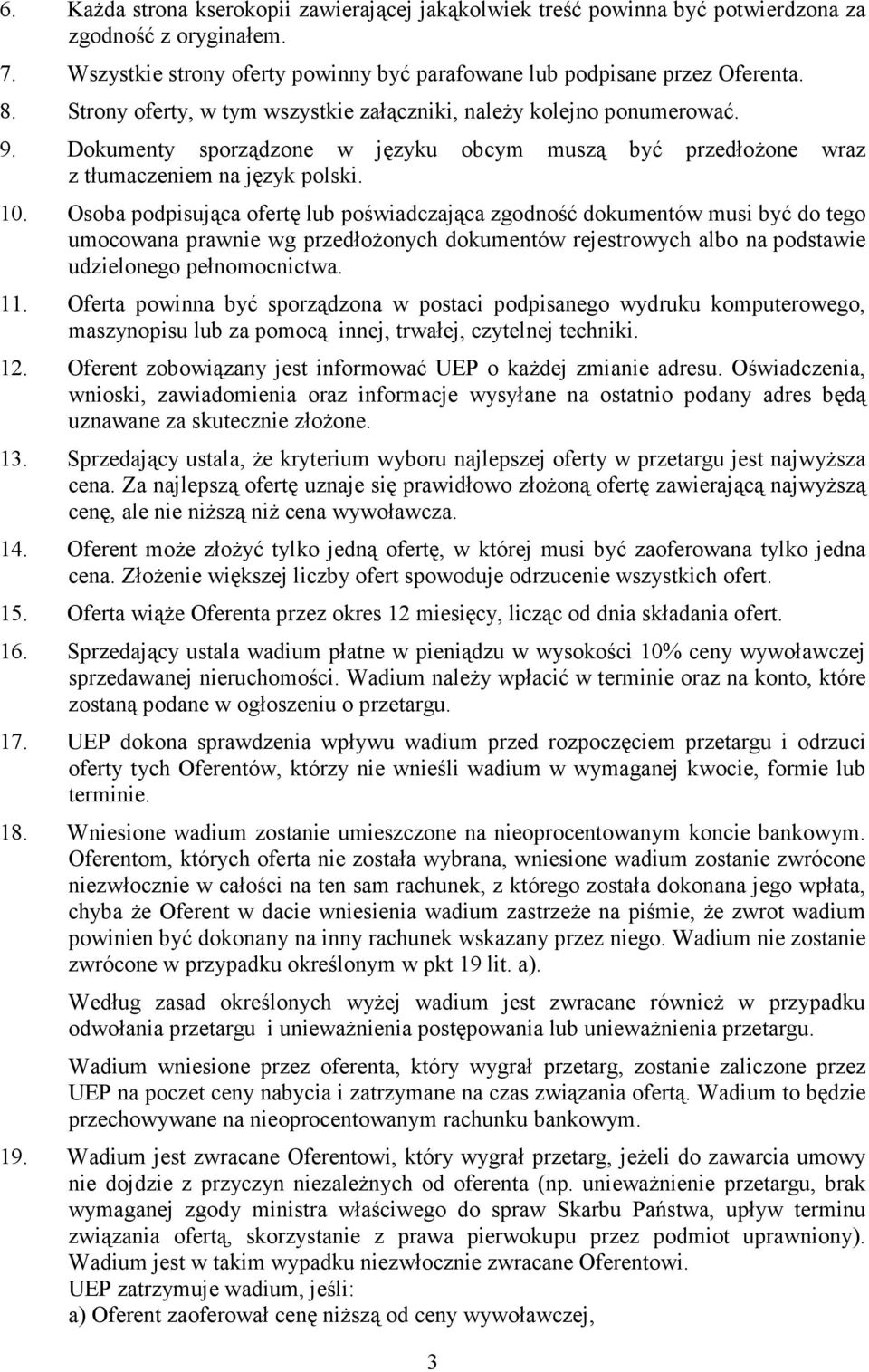 Osoba podpisująca ofertę lub poświadczająca zgodność dokumentów musi być do tego umocowana prawnie wg przedłożonych dokumentów rejestrowych albo na podstawie udzielonego pełnomocnictwa. 11.