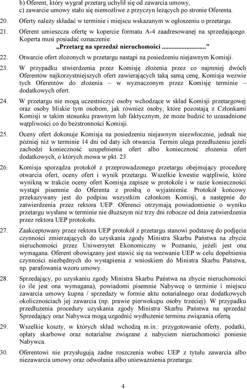 Koperta musi posiadać oznaczenie: Przetarg na sprzedaż nieruchomości... 22. Otwarcie ofert złożonych w przetargu nastąpi na posiedzeniu niejawnym Komisji. 23.