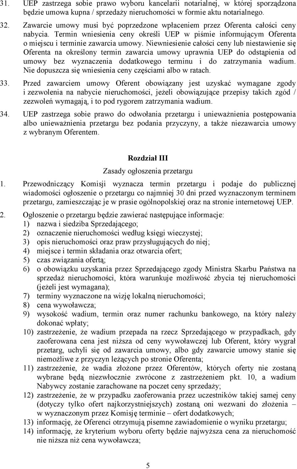 Niewniesienie całości ceny lub niestawienie się Oferenta na określony termin zawarcia umowy uprawnia UEP do odstąpienia od umowy bez wyznaczenia dodatkowego terminu i do zatrzymania wadium.