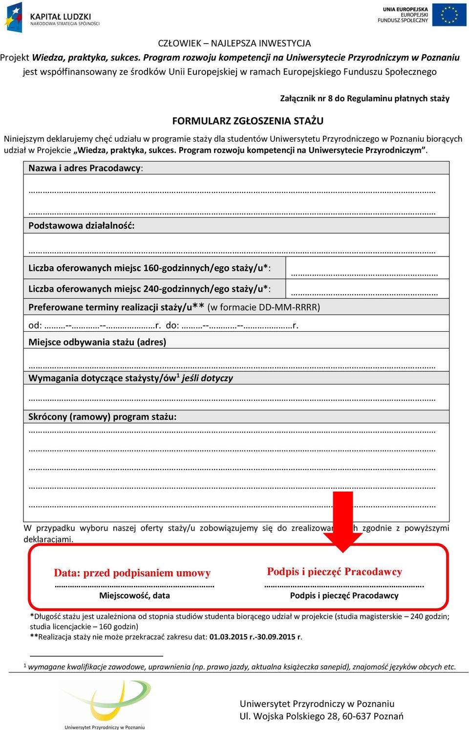 Nazwa i adres Pracodawcy: Podstawowa działalność: Liczba oferowanych miejsc 160-godzinnych/ego staży/u*: Liczba oferowanych miejsc 240-godzinnych/ego staży/u*: Preferowane terminy realizacji