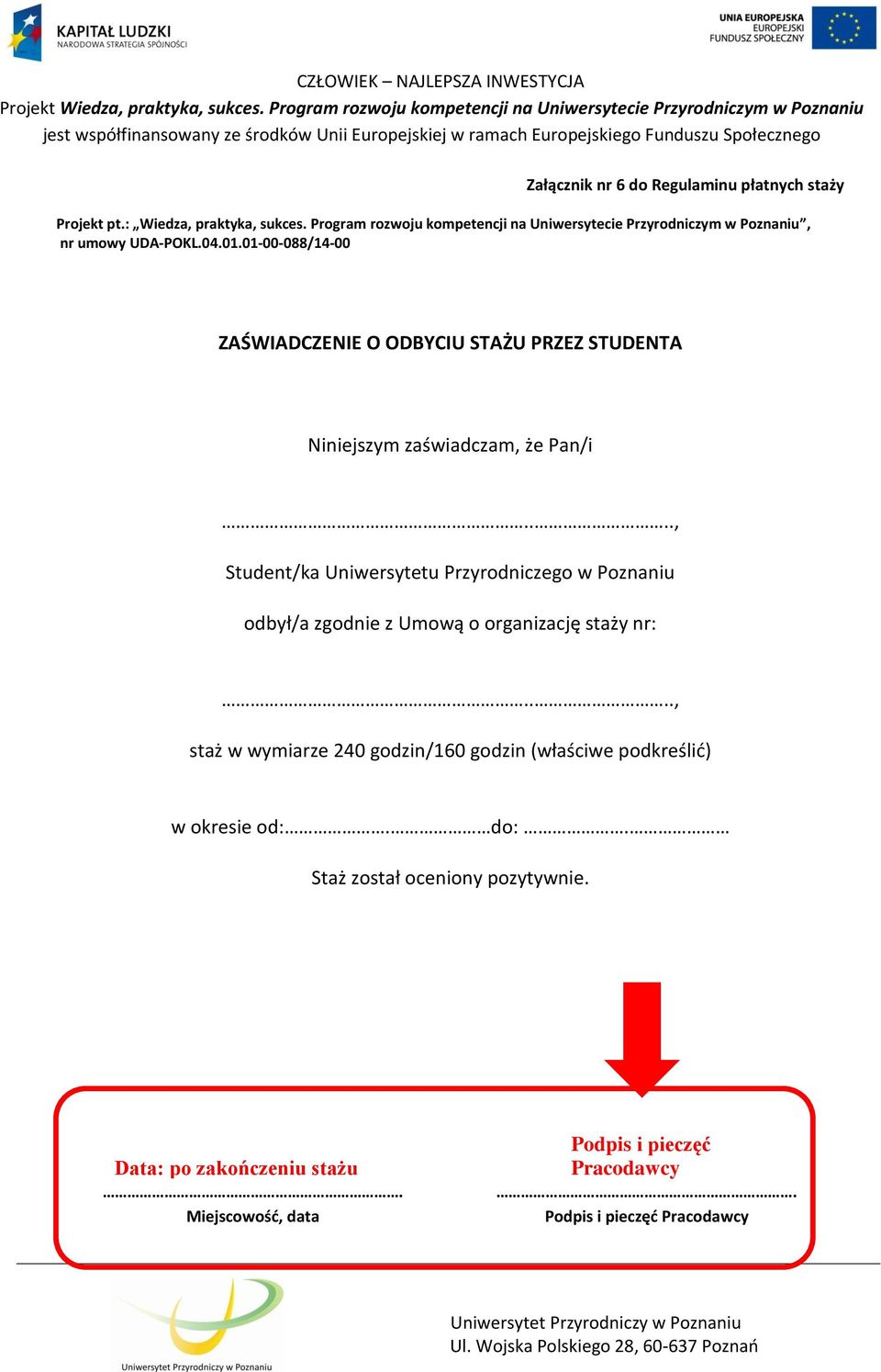 ..., Student/ka Uniwersytetu Przyrodniczego w Poznaniu odbył/a zgodnie z Umową o organizację staży nr:.