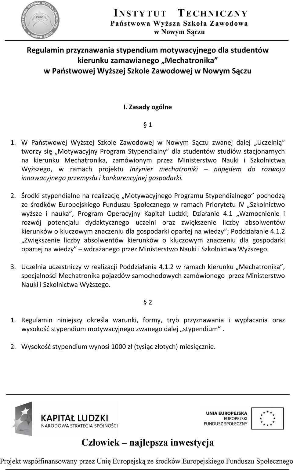 Nauki i Szkolnictwa Wyższego, w ramach projektu Inżynier mechatroniki napędem do rozwoju innowacyjnego przemysłu i konkurencyjnej gospodarki. 2.