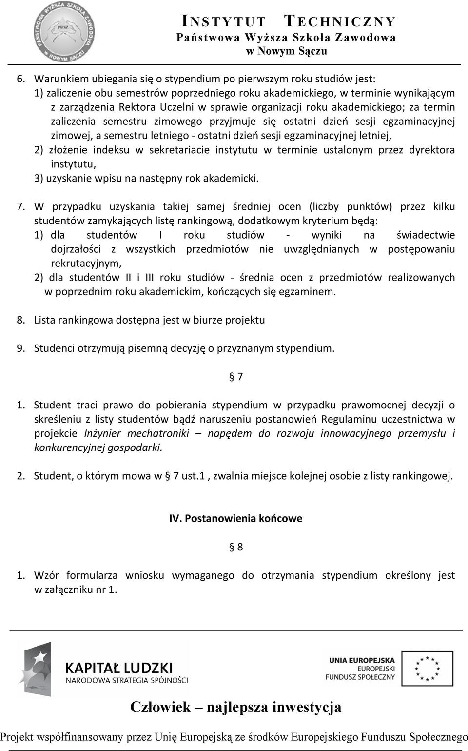 złożenie indeksu w sekretariacie instytutu w terminie ustalonym przez dyrektora instytutu, 3) uzyskanie wpisu na następny rok akademicki. 7.