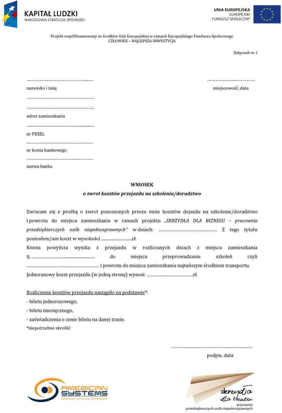 zamieszkania w ramach projektu SKRZYDŁA DLA BIZNESU pracownia przedsiębiorczych osób niepełnosprawnych w dniach:. Z tego tytułu poniosłem/am koszt w wysokości...zł.
