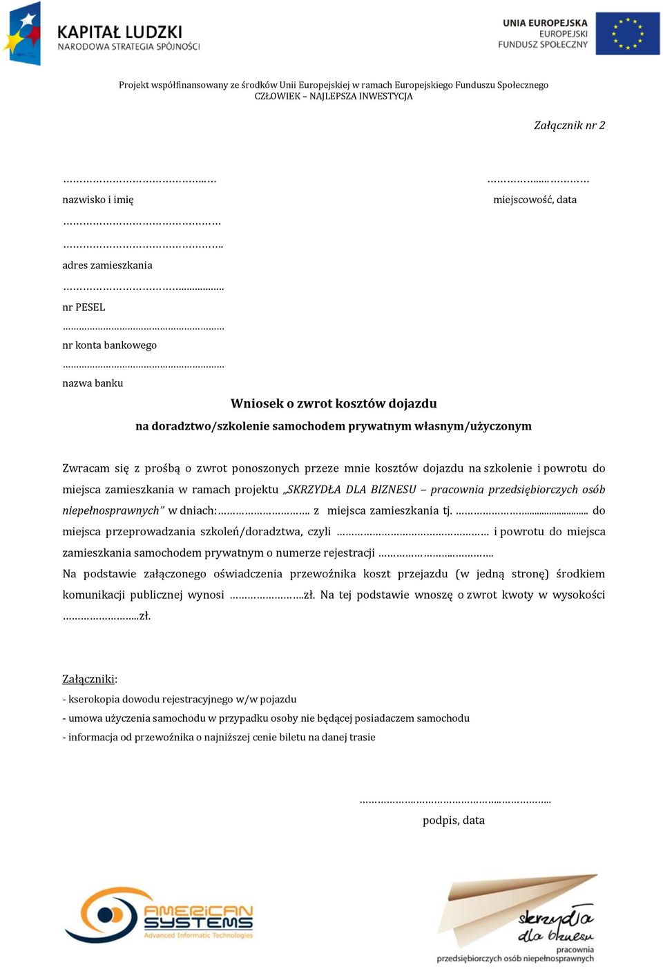 dojazdu na szkolenie i powrotu do miejsca zamieszkania w ramach projektu SKRZYDŁA DLA BIZNESU pracownia przedsiębiorczych osób niepełnosprawnych w dniach:. z miejsca zamieszkania tj.