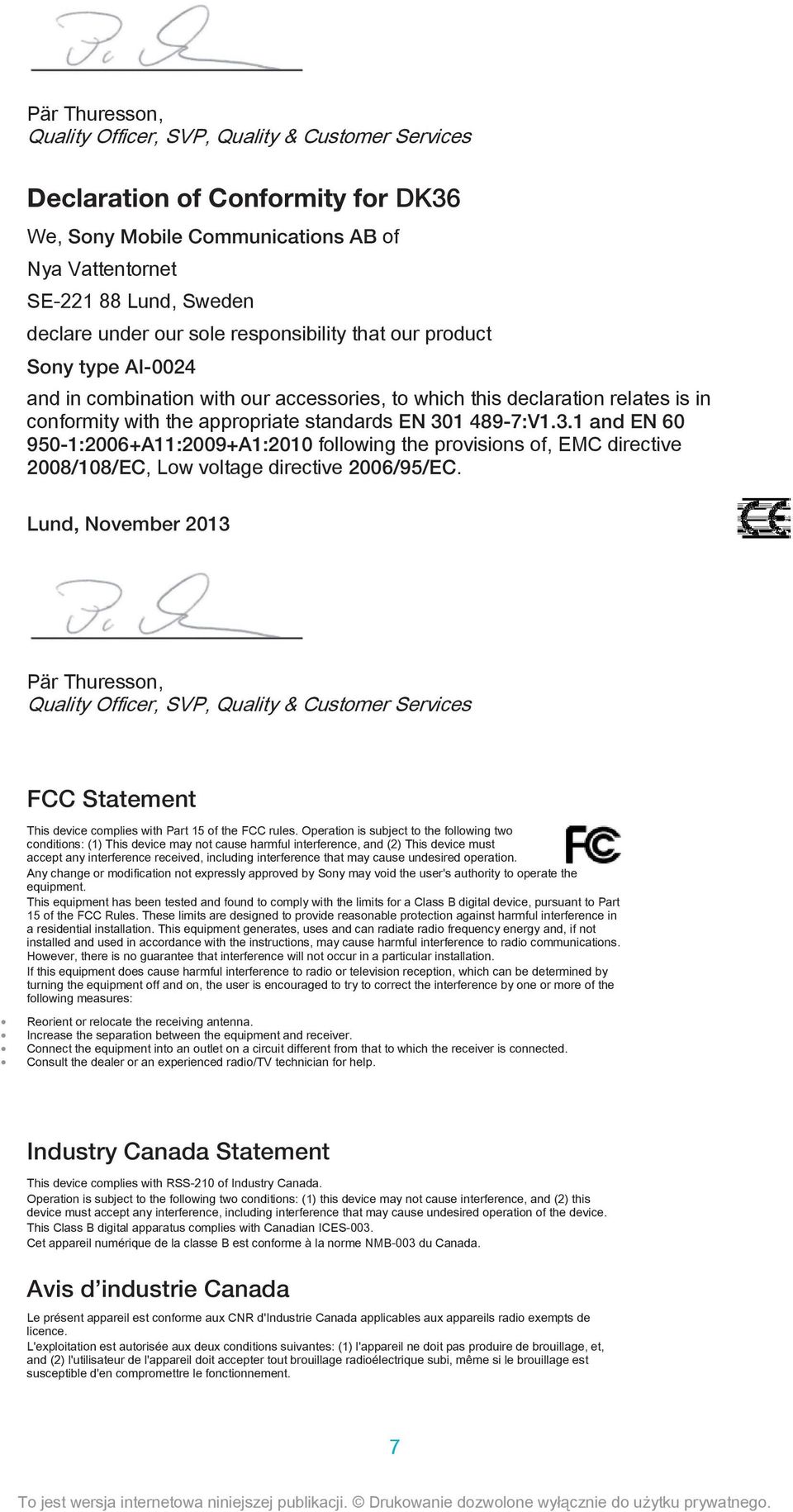 1 489-7:V1.3.1 and EN 60 950-1:2006+A11:2009+A1:2010 following the provisions of, EMC directive 2008/108/EC, Low voltage directive 2006/95/EC.