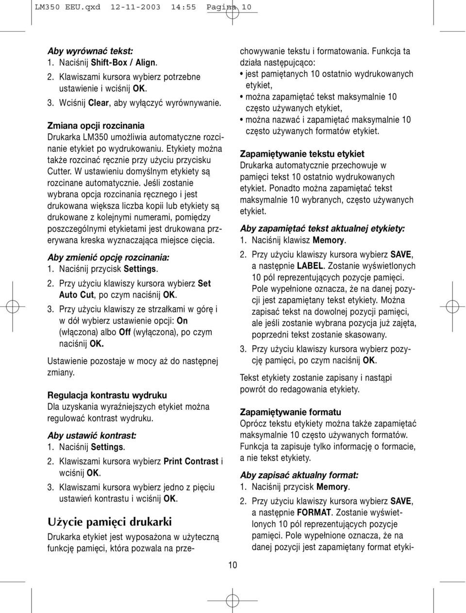 Etykiety można także rozcinać ręcznie przy użyciu przycisku Cutter. W ustawieniu domyślnym etykiety są rozcinane automatycznie.