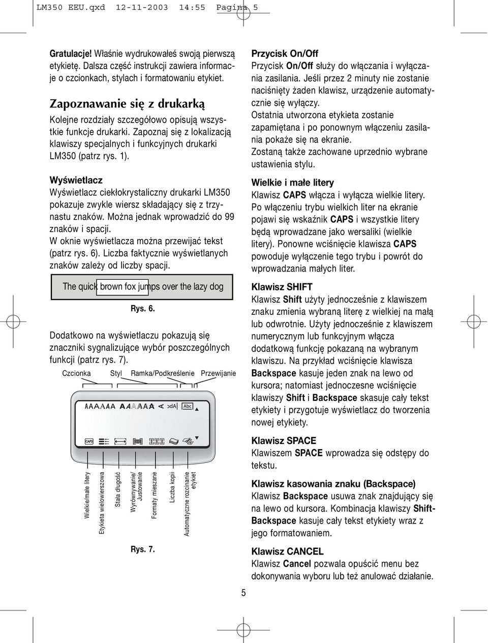 Wyświetlacz Wyświetlacz ciekłokrystaliczny drukarki LM350 pokazuje zwykle wiersz składający się z trzynastu znaków. Można jednak wprowadzić do 99 znaków i spacji.