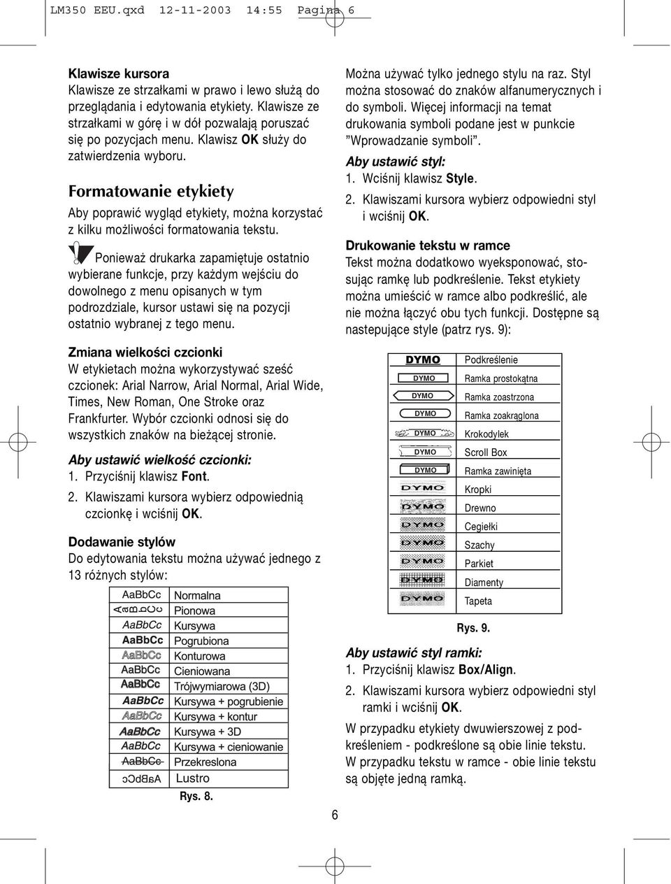Formatowanie etykiety Aby poprawić wygląd etykiety, można korzystać z kilku możliwości formatowania tekstu.