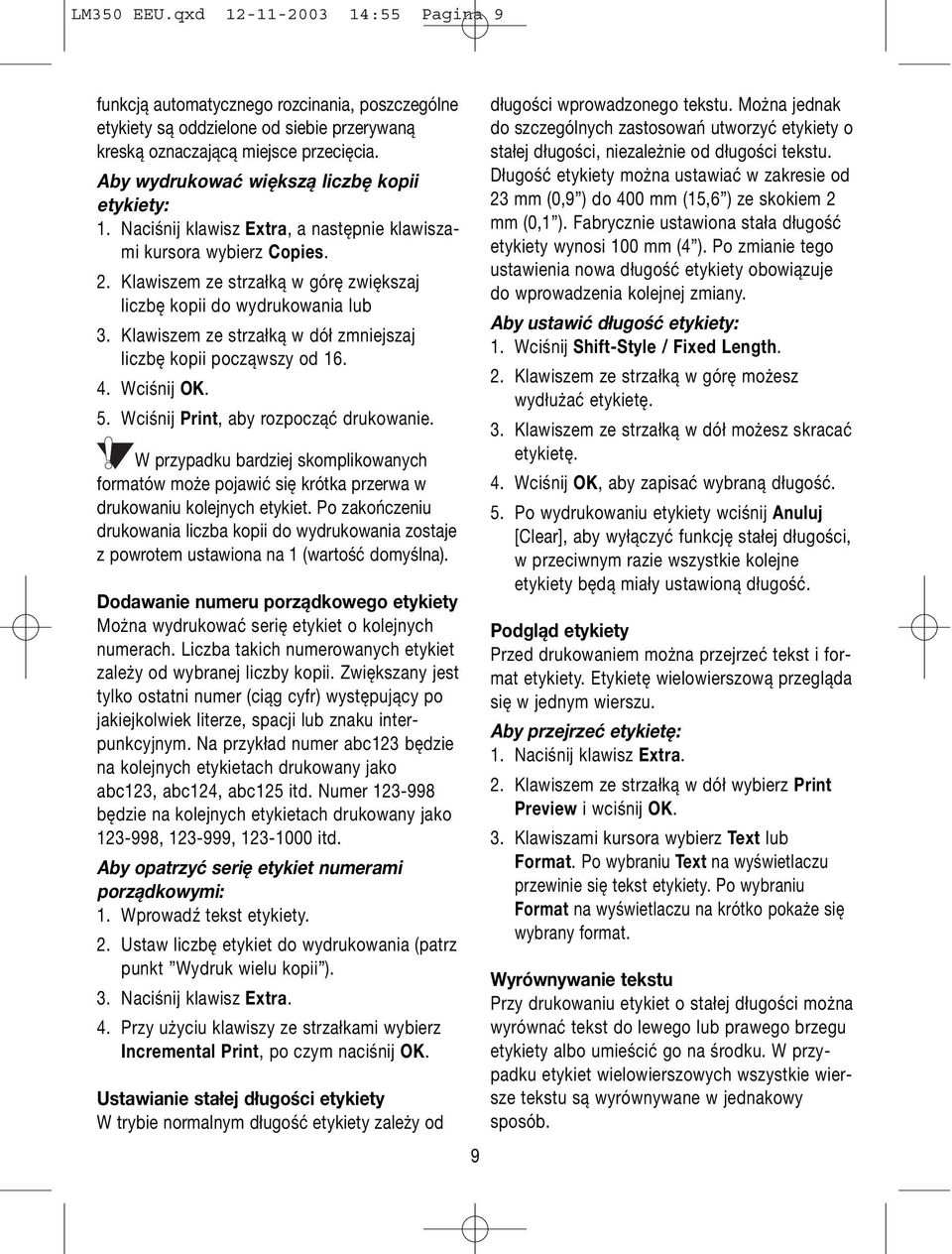 Klawiszem ze strzałką w dół zmniejszaj liczbę kopii począwszy od 16. 4. Wciśnij OK. 5. Wciśnij Print, aby rozpocząć drukowanie.