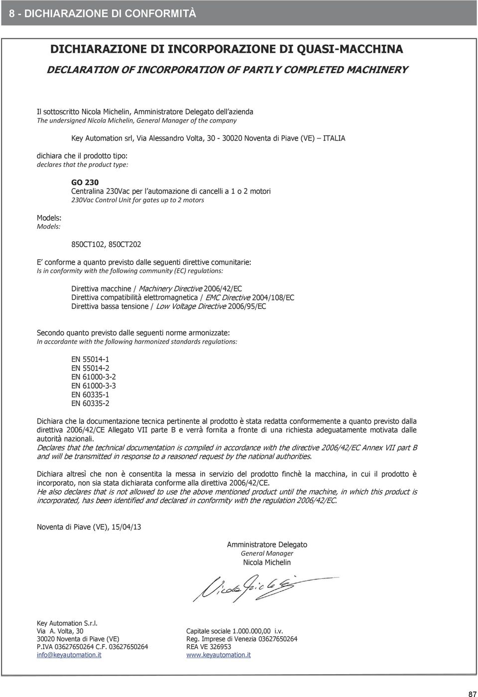 that the product type: Models: Models: GO 230 Centralina 230Vac per l automazione di cancelli a 1 o 2 motori 230Vac Control Unit for gates up to 2 motors 850CT102, 850CT202 E conforme a quanto