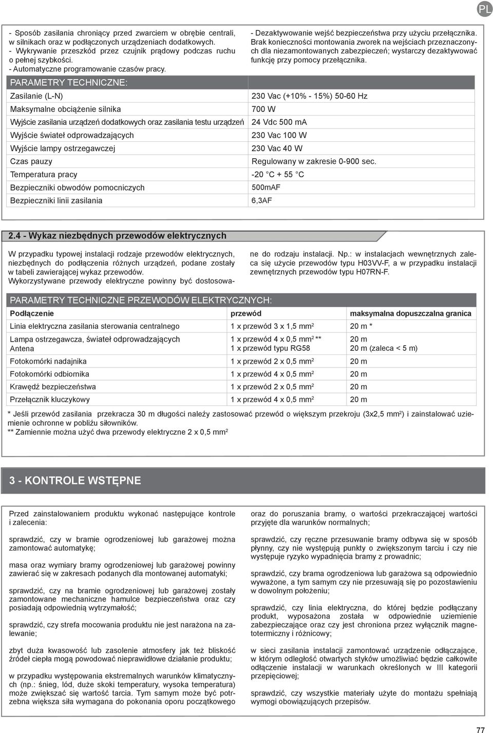 PARAMETRY TECHNICZNE: Zasilanie (L-N) Maksymalne obciążenie silnika Wyjście zasilania urządzeń dodatkowych oraz zasilania testu urządzeń Wyjście świateł odprowadzających Wyjście lampy ostrzegawczej