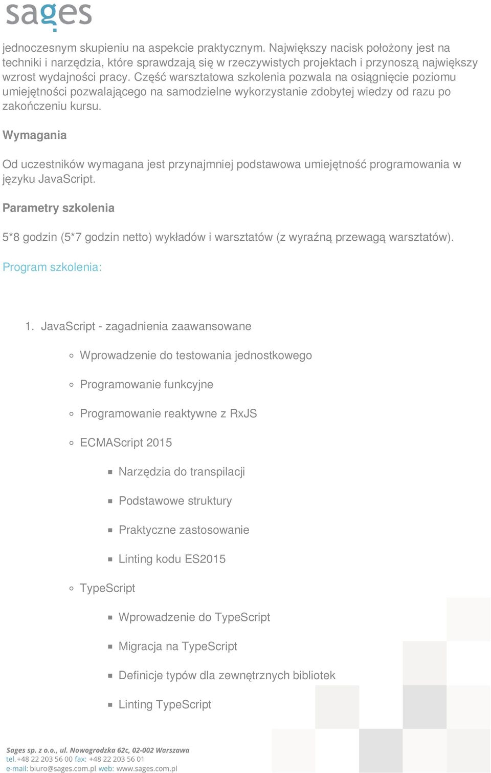 Wymagania Od uczestników wymagana jest przynajmniej podstawowa umiejętność programowania w języku JavaScript.