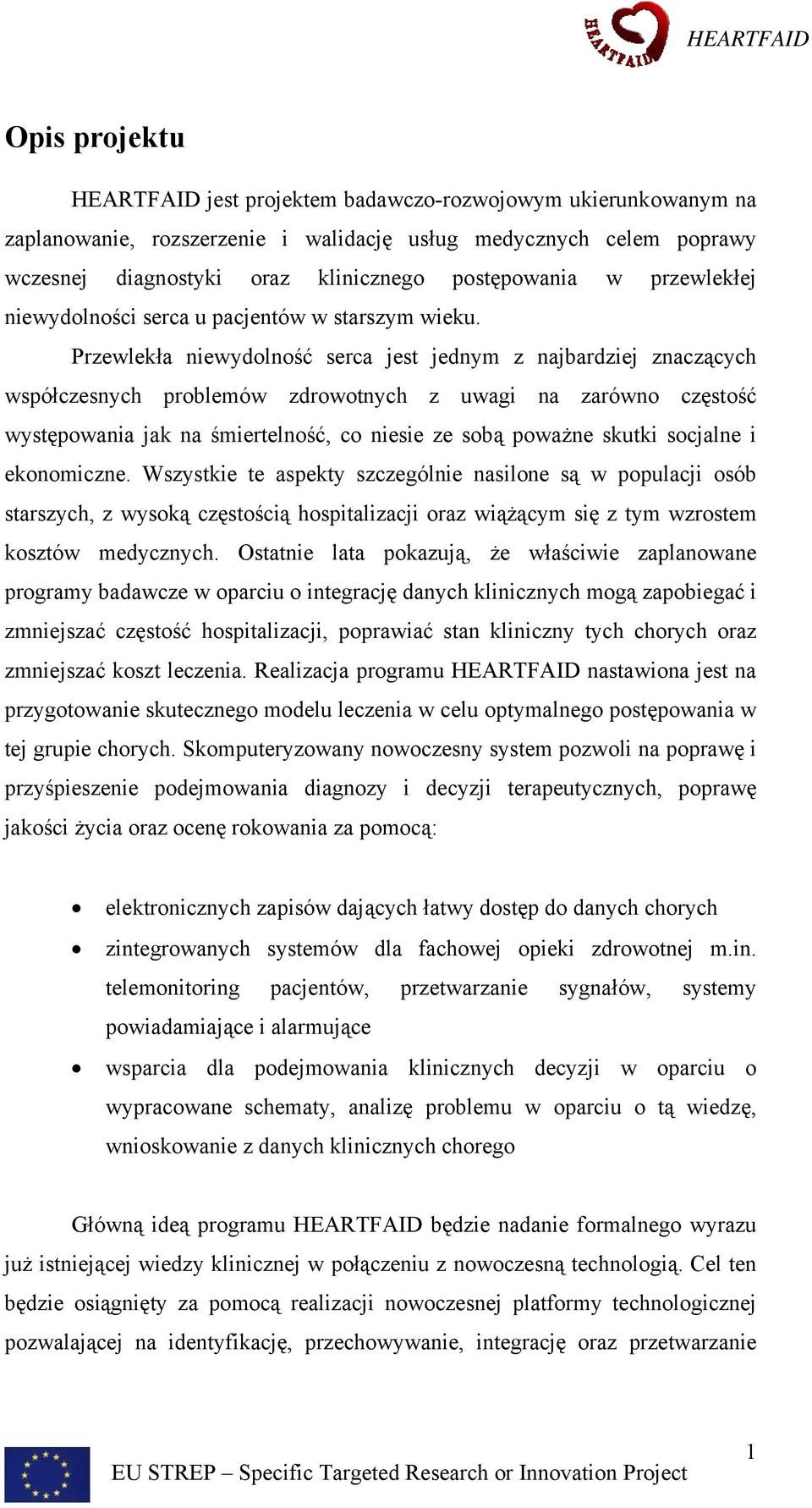 Przewlekła niewydolność serca jest jednym z najbardziej znaczących współczesnych problemów zdrowotnych z uwagi na zarówno częstość występowania jak na śmiertelność, co niesie ze sobą poważne skutki