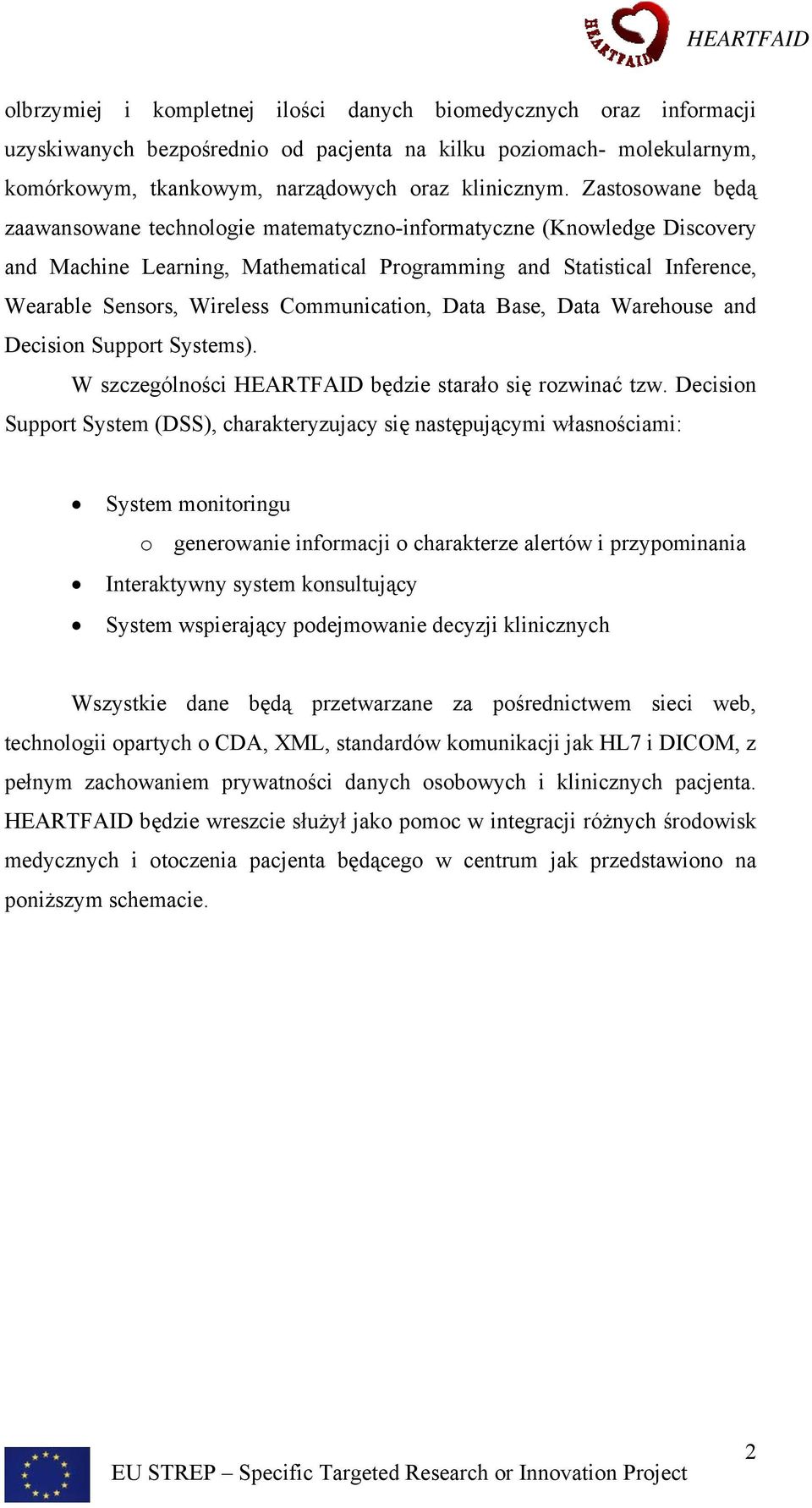 Communication, Data Base, Data Warehouse and Decision Support Systems). W szczególności HEARTFAID będzie starało się rozwinać tzw.