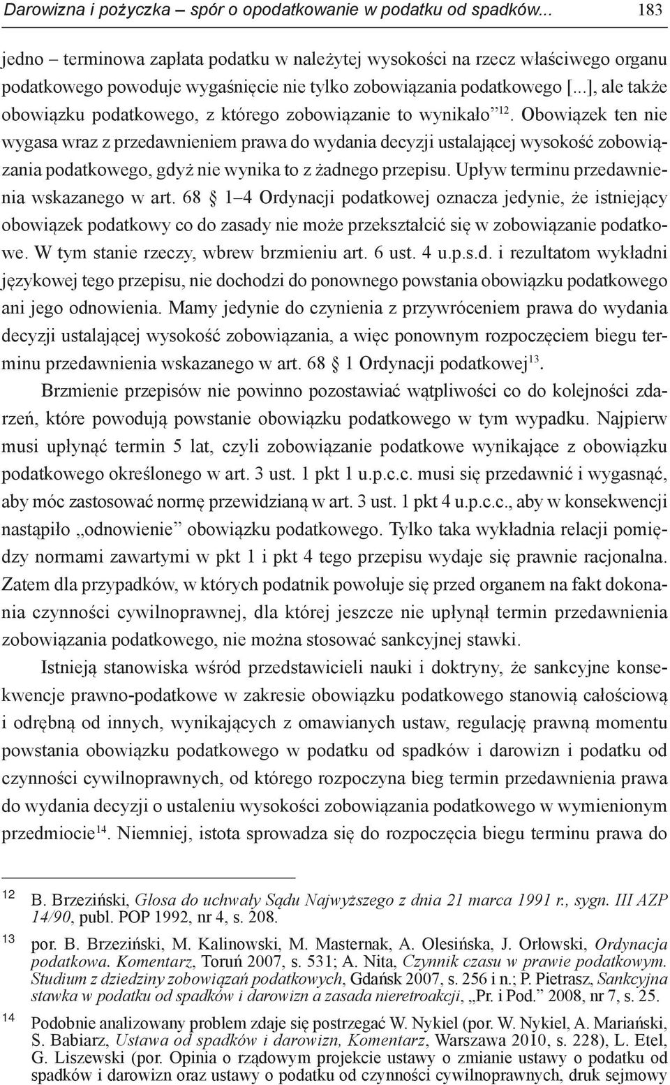 ..], ale także obowiązku podatkowego, z którego zobowiązanie to wynikało 12.