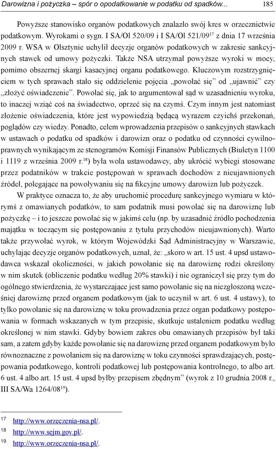 Także NSA utrzymał powyższe wyroki w mocy, pomimo obszernej skargi kasacyjnej organu podatkowego.