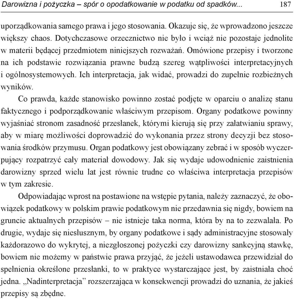 Omówione przepisy i tworzone na ich podstawie rozwiązania prawne budzą szereg wątpliwości interpretacyjnych i ogólnosystemowych. Ich interpretacja, jak widać, prowadzi do zupełnie rozbieżnych wyników.