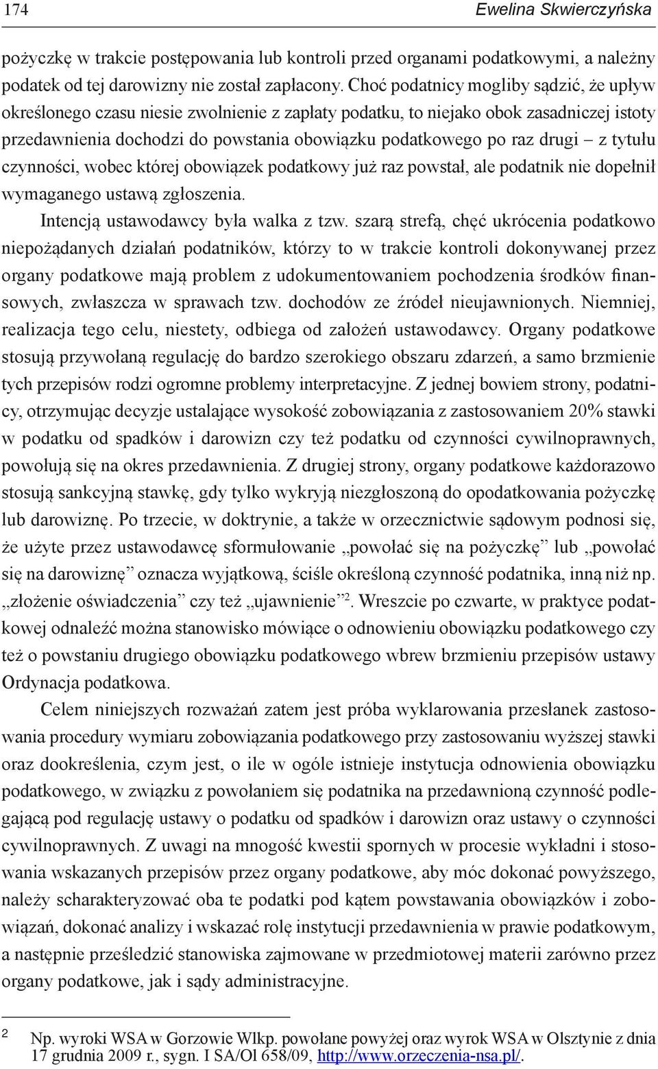 drugi z tytułu czynności, wobec której obowiązek podatkowy już raz powstał, ale podatnik nie dopełnił wymaganego ustawą zgłoszenia. Intencją ustawodawcy była walka z tzw.