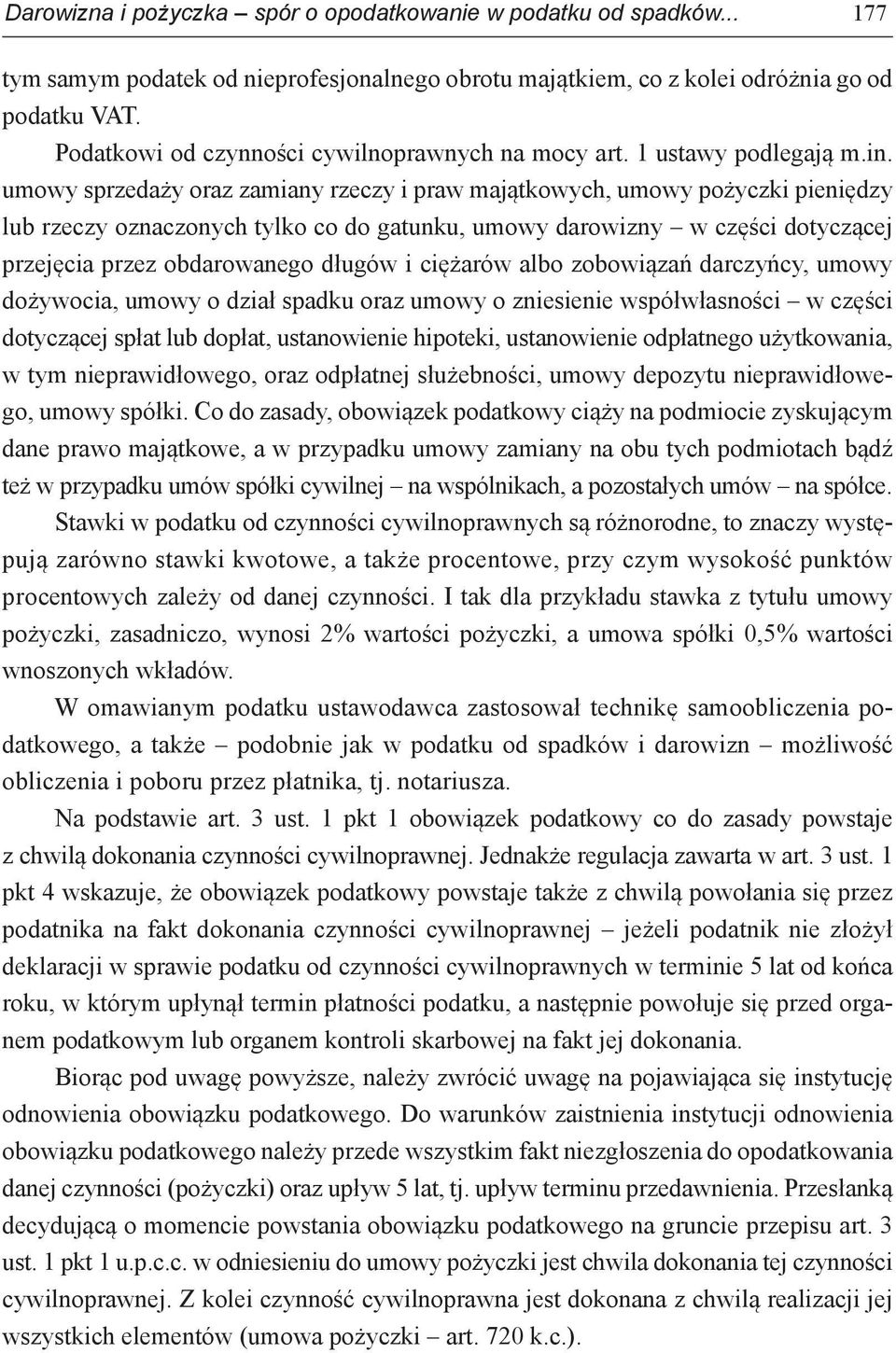 umowy sprzedaży oraz zamiany rzeczy i praw majątkowych, umowy pożyczki pieniędzy lub rzeczy oznaczonych tylko co do gatunku, umowy darowizny w części dotyczącej przejęcia przez obdarowanego długów i