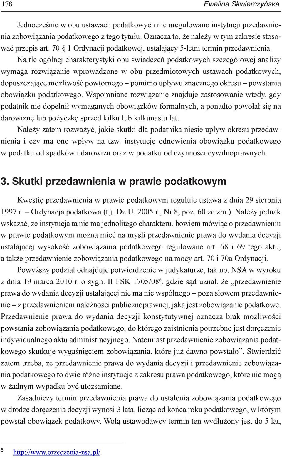 Na tle ogólnej charakterystyki obu świadczeń podatkowych szczegółowej analizy wymaga rozwiązanie wprowadzone w obu przedmiotowych ustawach podatkowych, dopuszczające możliwość powtórnego pomimo