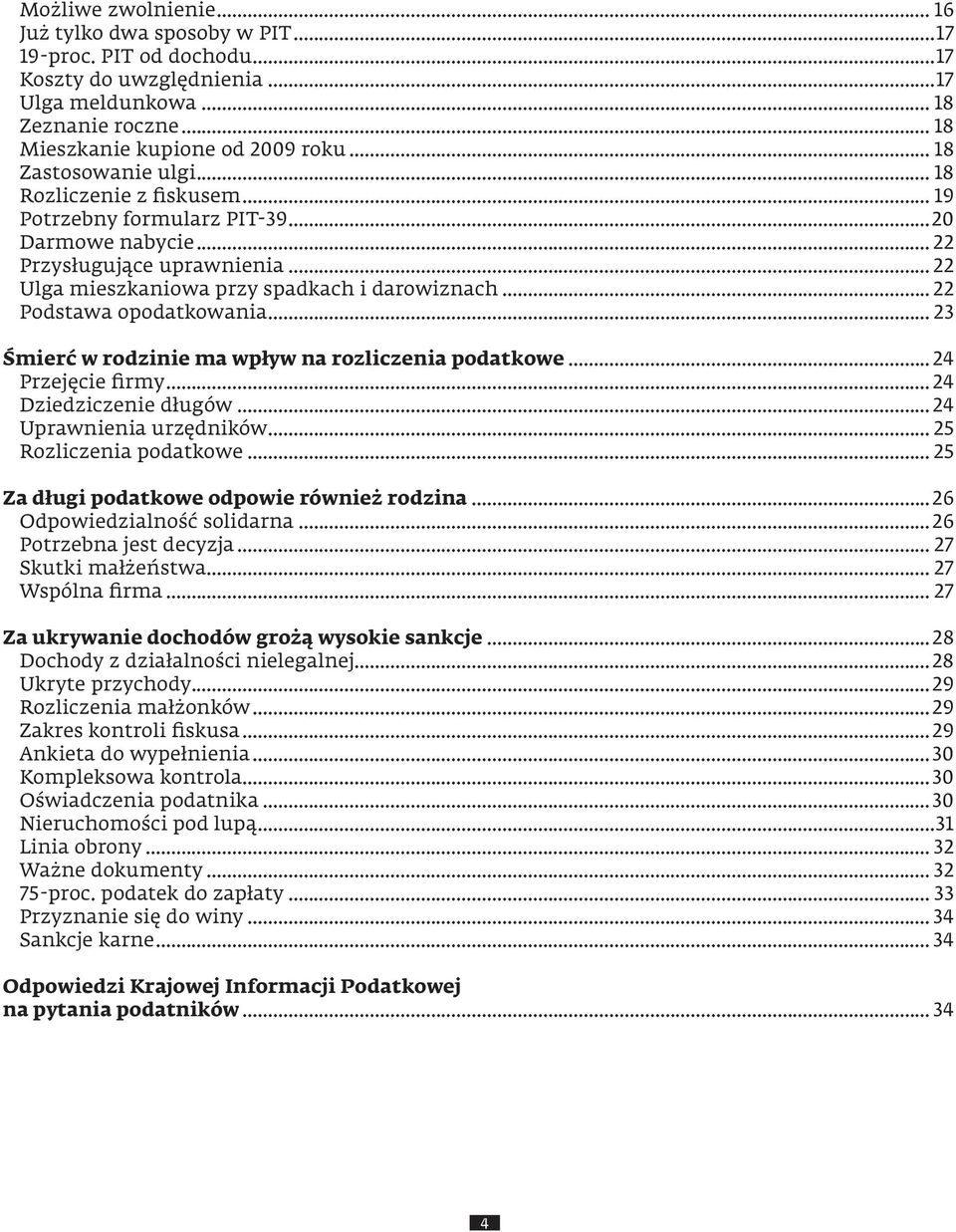 .. 22 Podstawa opodatkowania... 23 Śmierć w rodzinie ma wpływ na rozliczenia podatkowe... 24 Przejęcie irmy... 24 Dziedziczenie długów... 24 Uprawnienia urzędników... 25 Rozliczenia podatkowe.