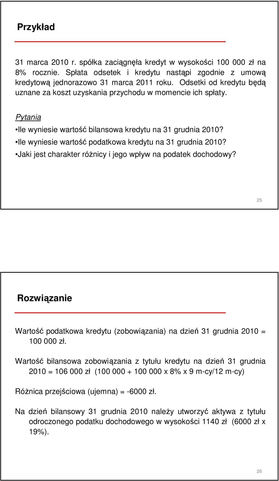 Ile wyniesie wartość podatkowa kredytu na 31 grudnia 2010? Jaki jest charakter róŝnicy i jego wpływ na podatek dochodowy?