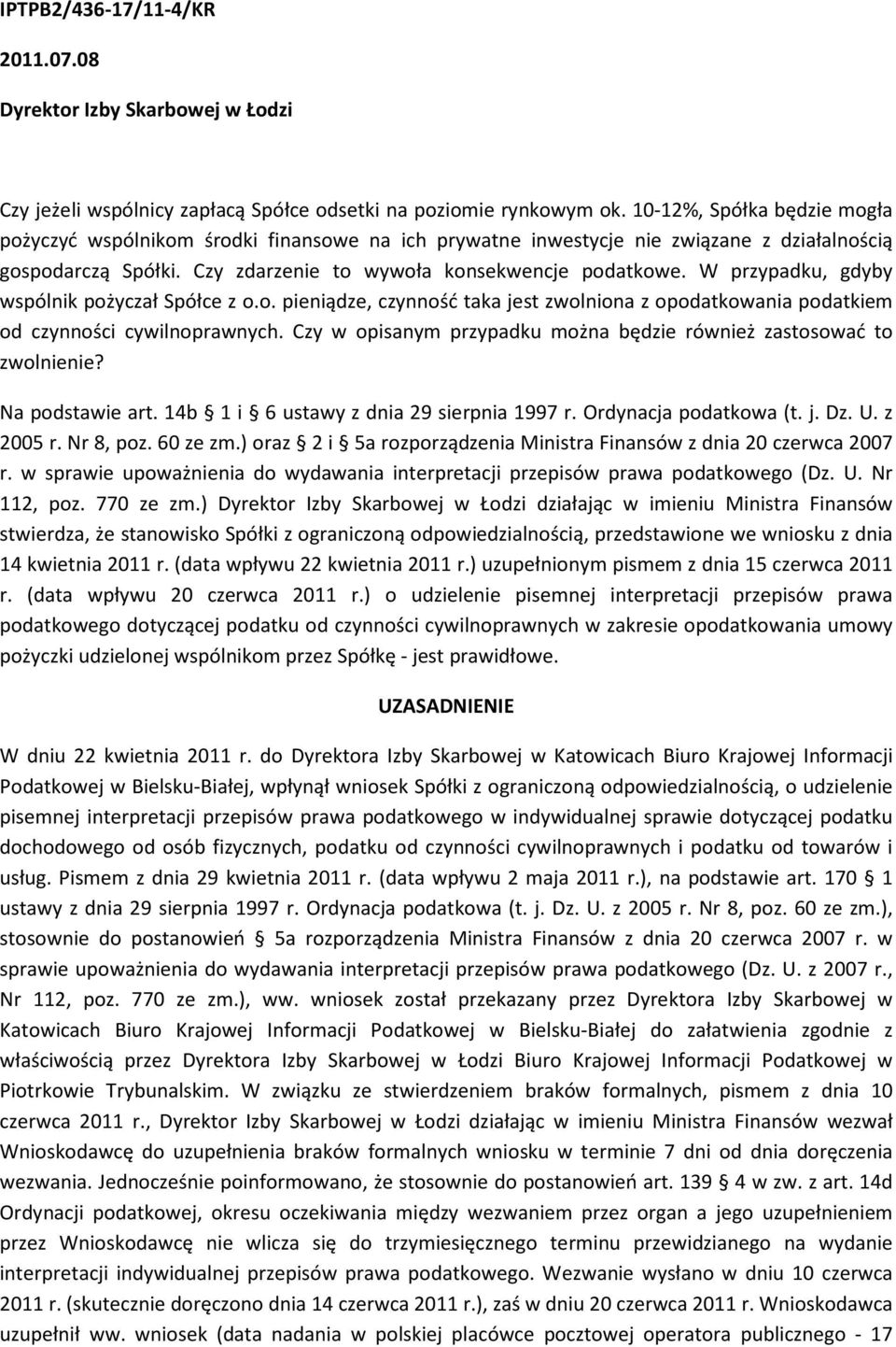 W przypadku, gdyby wspólnik pożyczał Spółce z o.o. pieniądze, czynność taka jest zwolniona z opodatkowania podatkiem od czynności cywilnoprawnych.