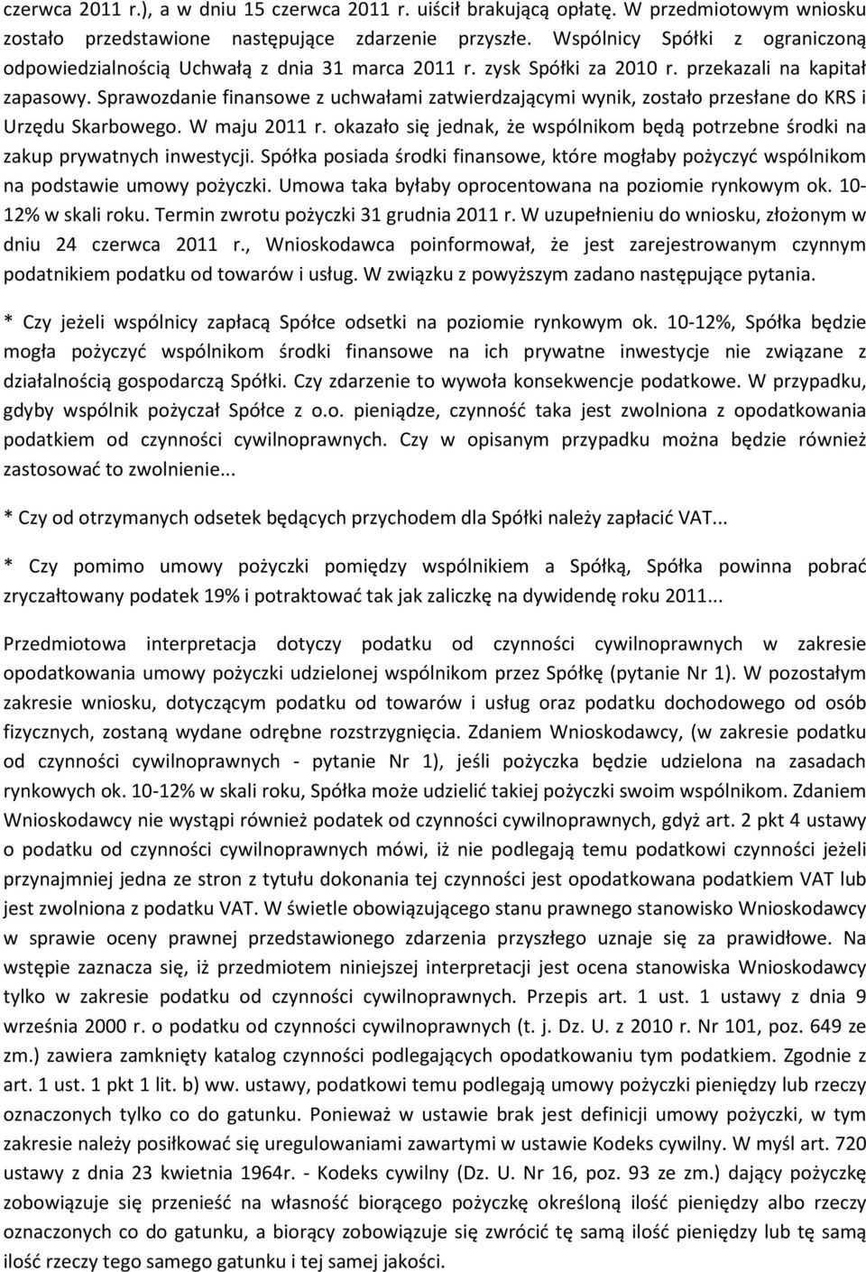 Sprawozdanie finansowe z uchwałami zatwierdzającymi wynik, zostało przesłane do KRS i Urzędu Skarbowego. W maju 2011 r.