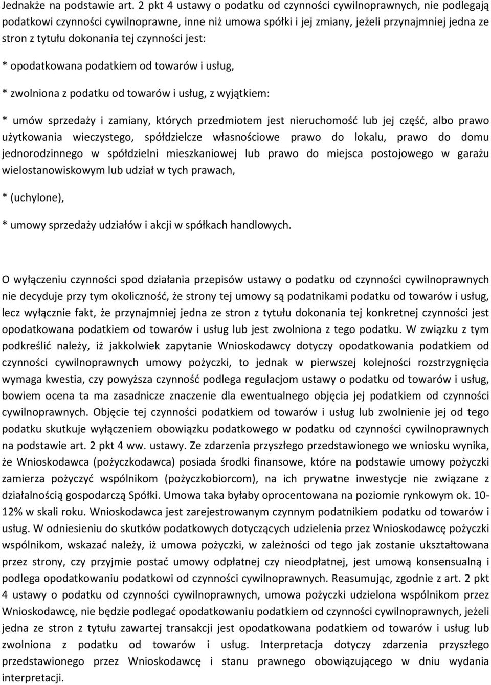 czynności jest: * opodatkowana podatkiem od towarów i usług, * zwolniona z podatku od towarów i usług, z wyjątkiem: * umów sprzedaży i zamiany, których przedmiotem jest nieruchomość lub jej część,