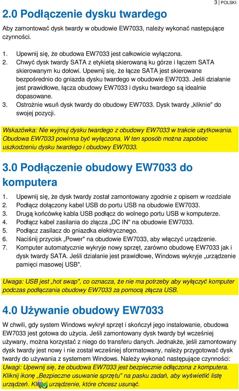 Jeśli działanie jest prawidłowe, łącza obudowy EW7033 i dysku twardego są idealnie dopasowane. 3. Ostrożnie wsuń dysk twardy do obudowy EW7033. Dysk twardy kliknie" do swojej pozycji.