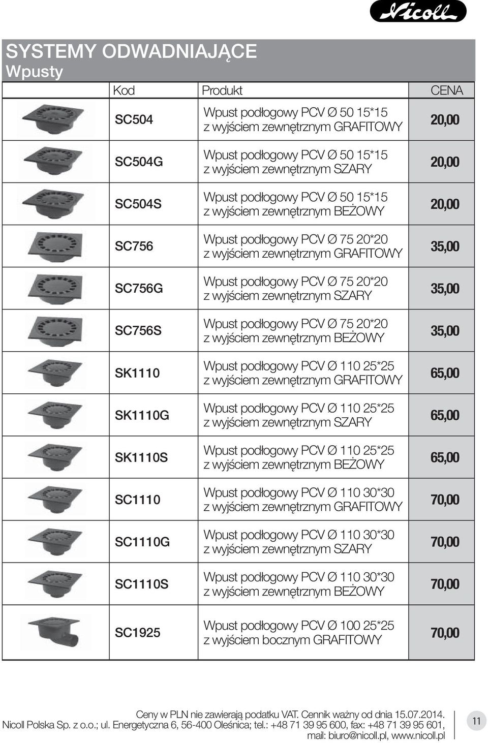 wyjściem zewnętrznym SZARY Wpust podłogowy PCV Ø 75 20*20 z wyjściem zewnętrznym BEŻOWY Wpust podłogowy PCV Ø 110 25*25 z wyjściem zewnętrznym GRAFITOWY Wpust podłogowy PCV Ø 110 25*25 z wyjściem