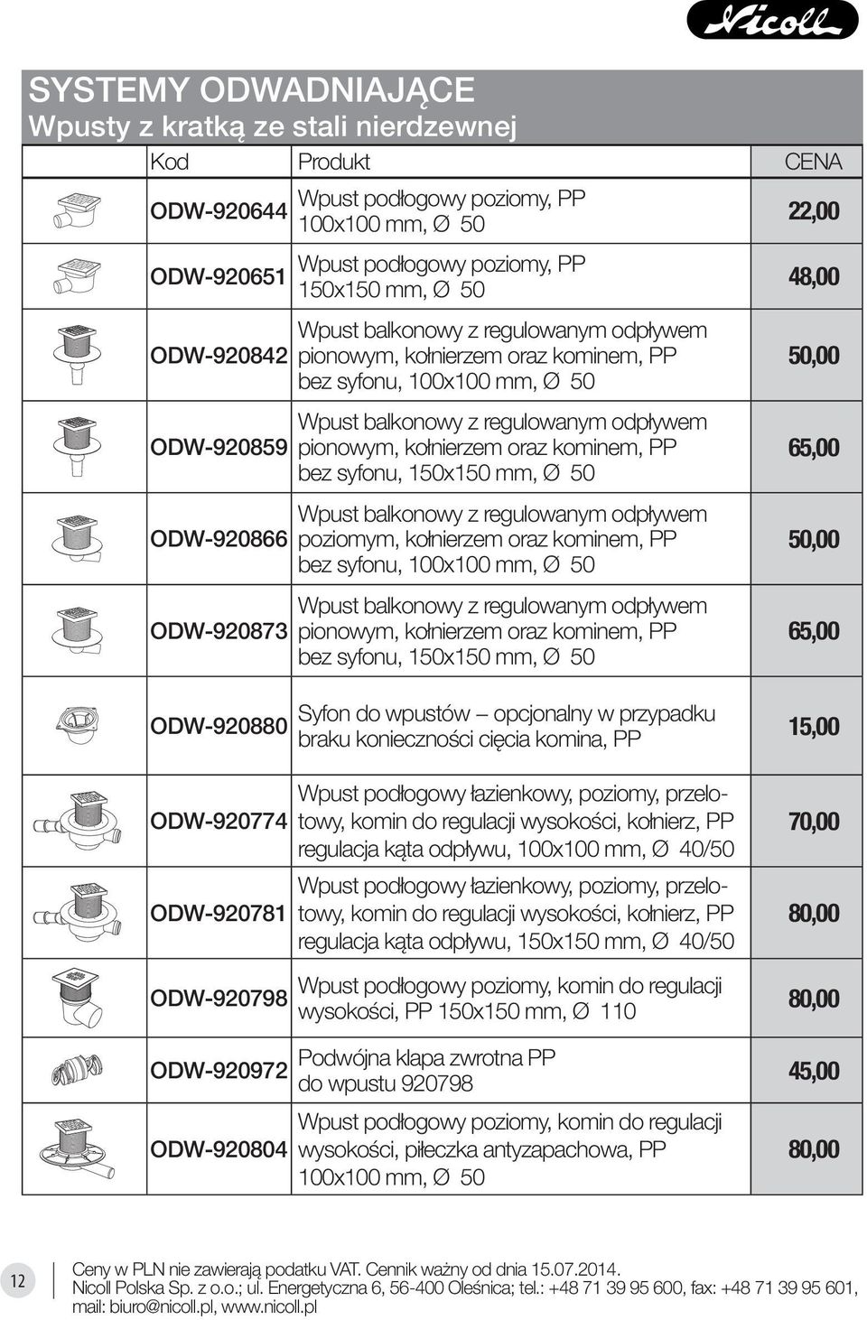 mm, Ø 50 Wpust balkonowy z regulowanym odpływem poziomym, kołnierzem oraz kominem, PP bez syfonu, 100x100 mm, Ø 50 Wpust balkonowy z regulowanym odpływem pionowym, kołnierzem oraz kominem, PP bez