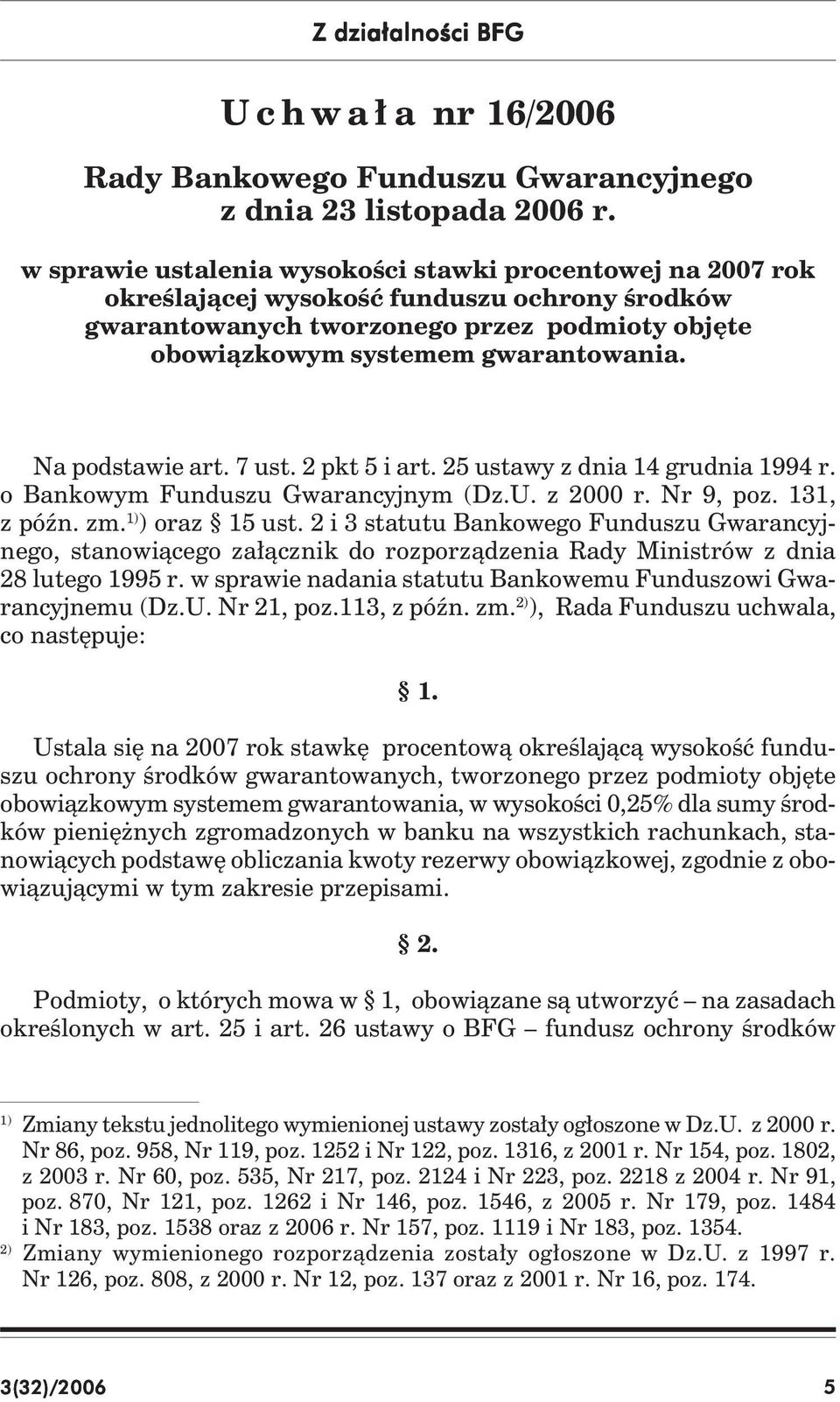 Na podstawie art. 7 ust. 2 pkt 5 i art. 25 ustawy z dnia 14 grudnia 1994 r. o Bankowym Funduszu Gwarancyjnym (Dz.U. z 2000 r. Nr 9, poz. 131, z późn. zm. 1) ) oraz 15 ust.